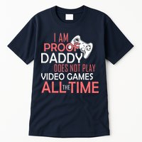 Proof That Daddy Doesn't Play Video Games All The Time Tall T-Shirt