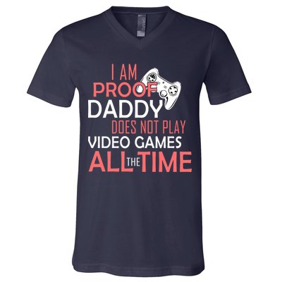 Proof That Daddy Doesn't Play Video Games All The Time V-Neck T-Shirt