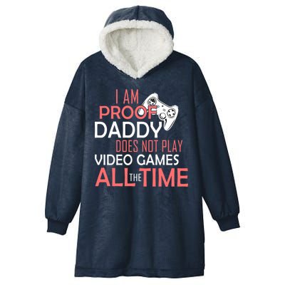 Proof That Daddy Doesn't Play Video Games All The Time Hooded Wearable Blanket