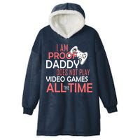Proof That Daddy Doesn't Play Video Games All The Time Hooded Wearable Blanket
