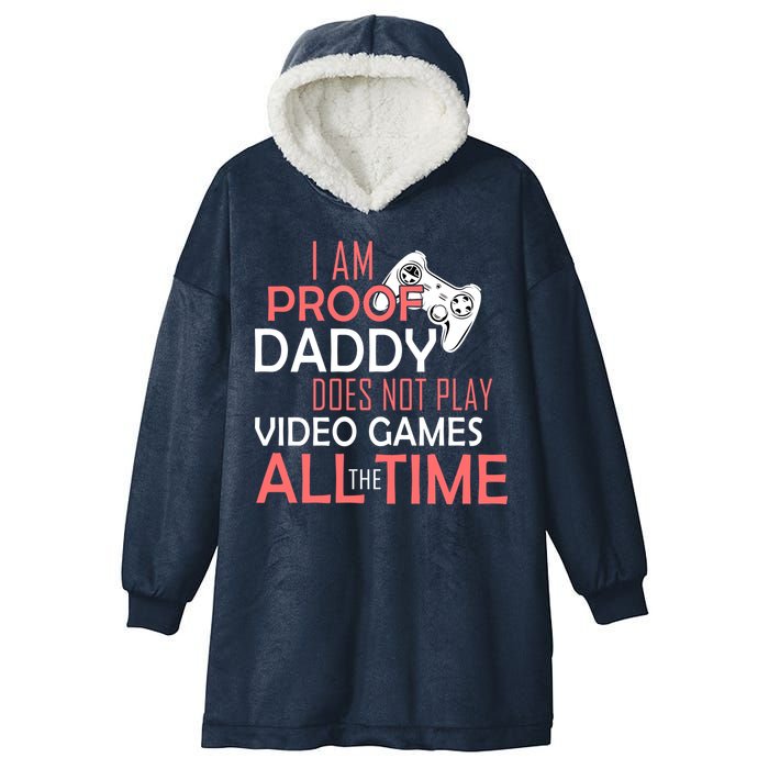 Proof That Daddy Doesn't Play Video Games All The Time Hooded Wearable Blanket