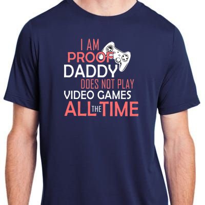 Proof That Daddy Doesn't Play Video Games All The Time Adult ChromaSoft Performance T-Shirt