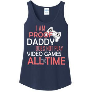 Proof That Daddy Doesn't Play Video Games All The Time Ladies Essential Tank