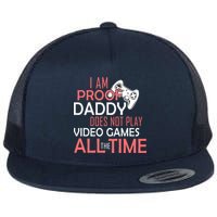 Proof That Daddy Doesn't Play Video Games All The Time Flatbill Hat