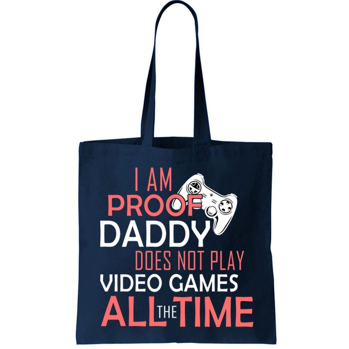 Proof That Daddy Doesn't Play Video Games All The Time Bag