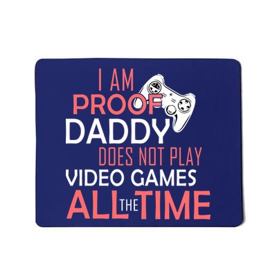 Proof That Daddy Doesn't Play Video Games All The Time Mousepad