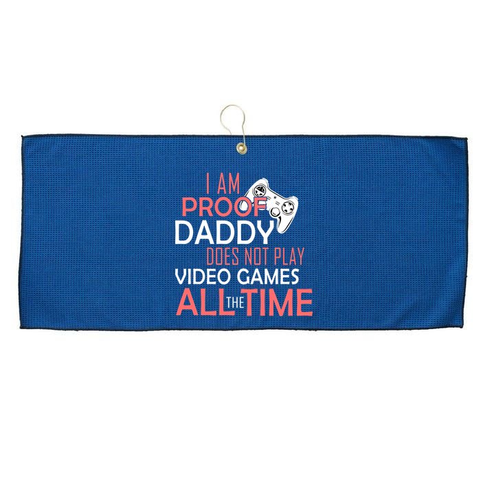 Proof That Daddy Doesn't Play Video Games All The Time Large Microfiber Waffle Golf Towel