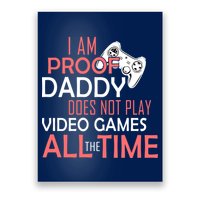 Proof That Daddy Doesn't Play Video Games All The Time Poster