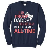 Proof That Daddy Doesn't Play Video Games All The Time Tall Sweatshirt