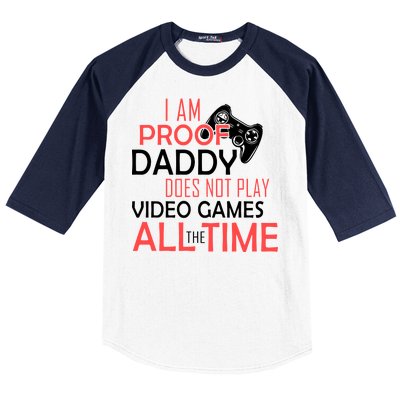 Proof That Daddy Doesn't Play Video Games All The Time Baseball Sleeve Shirt