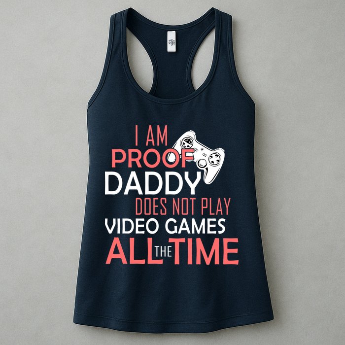 Proof That Daddy Doesn't Play Video Games All The Time Womens Tank Top