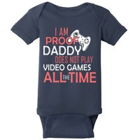 Proof That Daddy Doesn't Play Video Games All The Time Baby Bodysuit