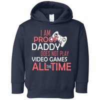 Proof That Daddy Doesn't Play Video Games All The Time Toddler Hoodie