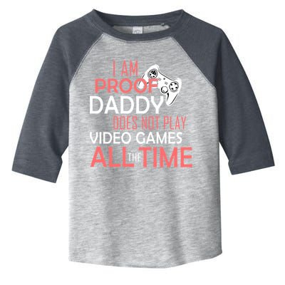 Proof That Daddy Doesn't Play Video Games All The Time Toddler Fine Jersey T-Shirt