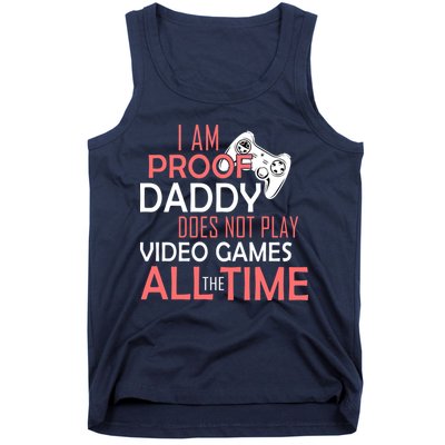Proof That Daddy Doesn't Play Video Games All The Time Tank Top