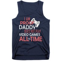 Proof That Daddy Doesn't Play Video Games All The Time Tank Top