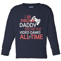 Proof That Daddy Doesn't Play Video Games All The Time Toddler Long Sleeve Shirt