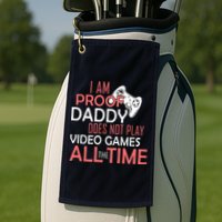 Proof That Daddy Doesn't Play Video Games All The Time Golf Towel