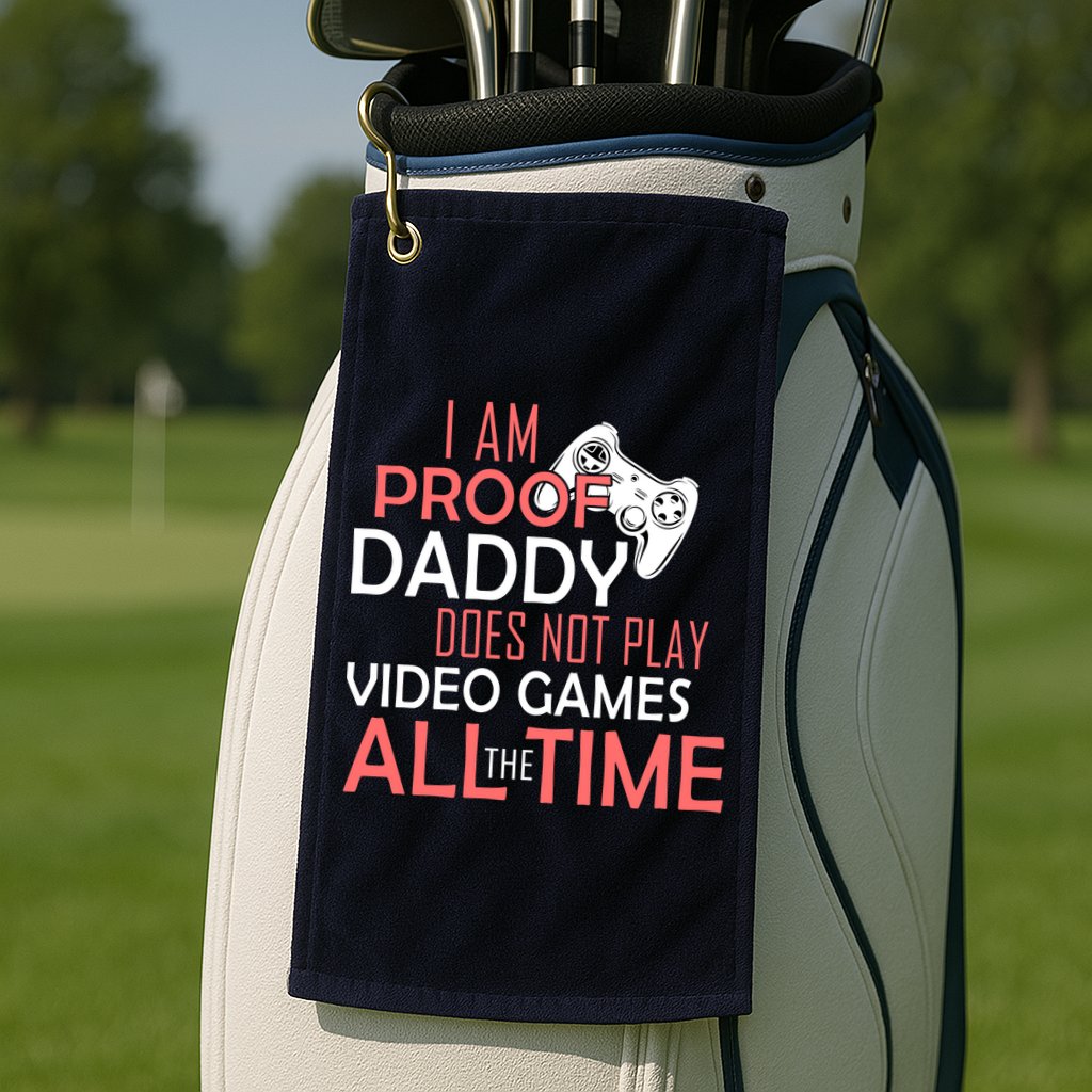 Proof That Daddy Doesn't Play Video Games All The Time Golf Towel