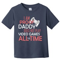 Proof That Daddy Doesn't Play Video Games All The Time Toddler T-Shirt