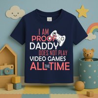 Proof That Daddy Doesn't Play Video Games All The Time Toddler T-Shirt