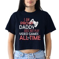 Proof That Daddy Doesn't Play Video Games All The Time Crop Top