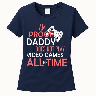 Proof That Daddy Doesn't Play Video Games All The Time Womens T-Shirt