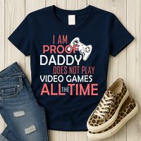 Proof That Daddy Doesn't Play Video Games All The Time Womens T-Shirt