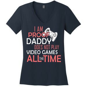 Proof That Daddy Doesn't Play Video Games All The Time Women's V-Neck T-Shirt