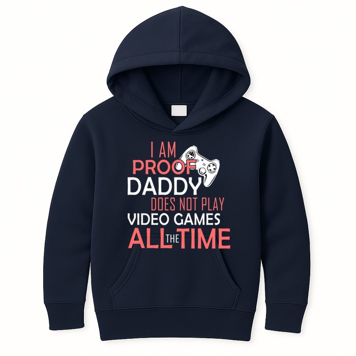 Proof That Daddy Doesn't Play Video Games All The Time Kids Hoodie