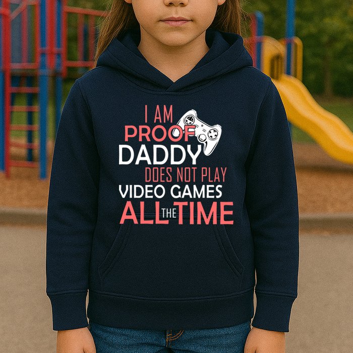 Proof That Daddy Doesn't Play Video Games All The Time Kids Hoodie