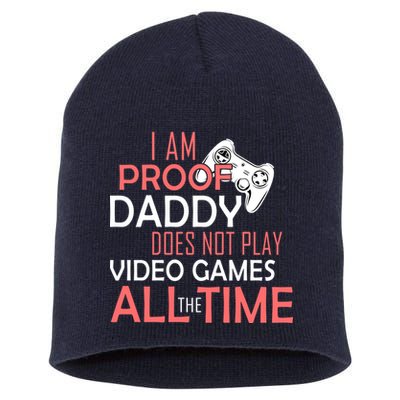 Proof That Daddy Doesn't Play Video Games All The Time Short Acrylic Beanie