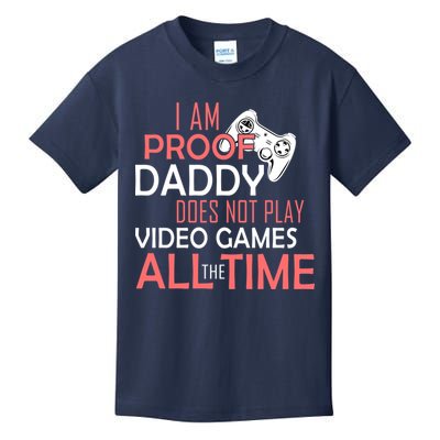 Proof That Daddy Doesn't Play Video Games All The Time Kids T-Shirt