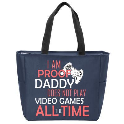 Proof That Daddy Doesn't Play Video Games All The Time Zip Tote Bag