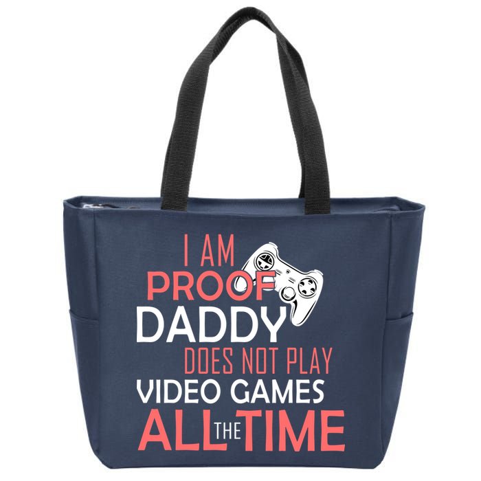 Proof That Daddy Doesn't Play Video Games All The Time Zip Tote Bag