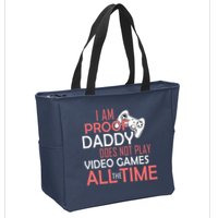 Proof That Daddy Doesn't Play Video Games All The Time Zip Tote Bag