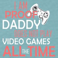 Proof That Daddy Doesn't Play Video Games All The Time Sueded Cloud Jersey T-Shirt