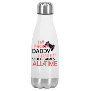 Proof That Daddy Doesn't Play Video Games All The Time Stainless Steel Insulated Water Bottle