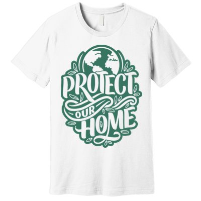 Protect Our Home Earth Day Premium T-Shirt