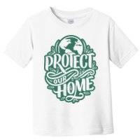 Protect Our Home Earth Day Toddler T-Shirt