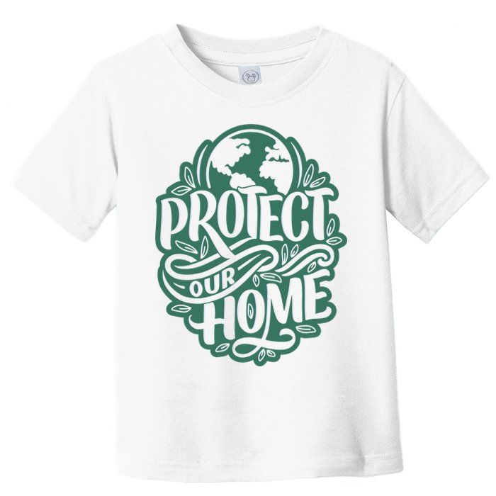 Protect Our Home Earth Day Toddler T-Shirt