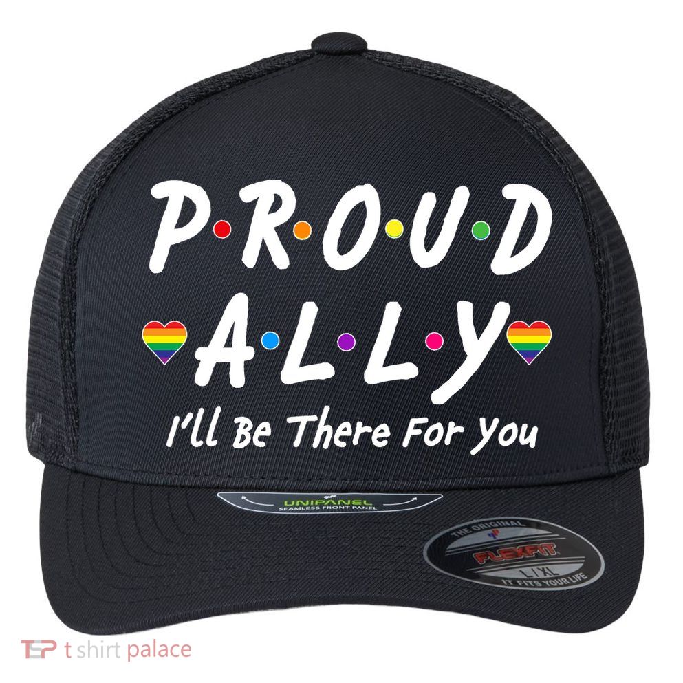Proud Ally I'll Be There For You LGBT Flexfit Unipanel Trucker Cap