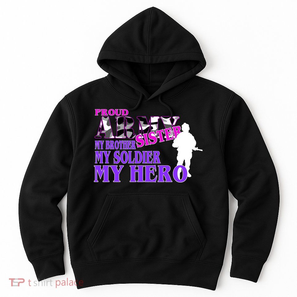 Proud Army Sister My Brother Soldier Hero Hoodie