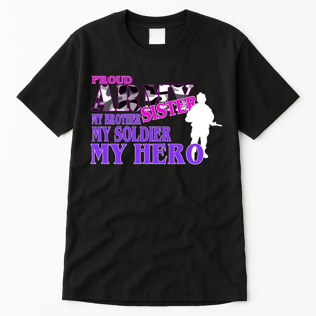 Proud Army Sister My Brother Soldier Hero Tall T-Shirt