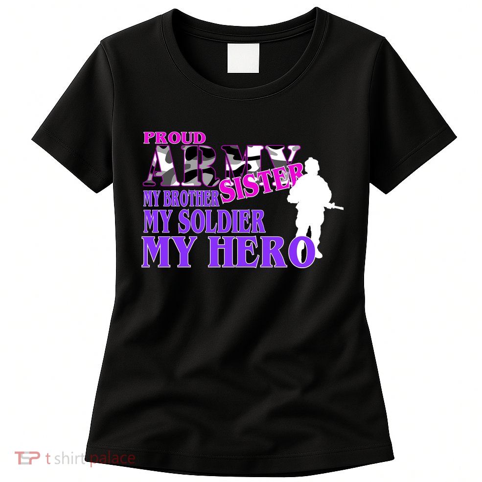 Proud Army Sister My Brother Soldier Hero Women's T-Shirt