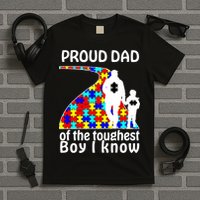 Proud Autism Dad Of The Toughest Boy I Know T-Shirt