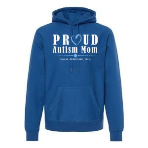 Proud Autism Mom Accept Understand Love Premium Hoodie