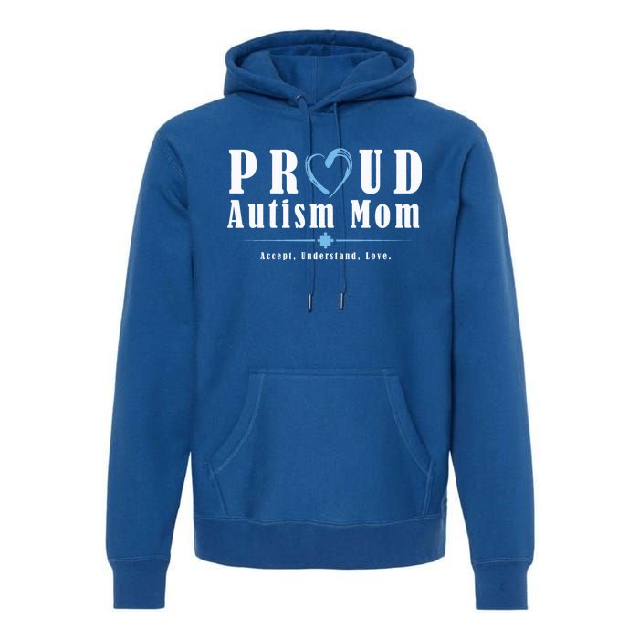 Proud Autism Mom Accept Understand Love Premium Hoodie