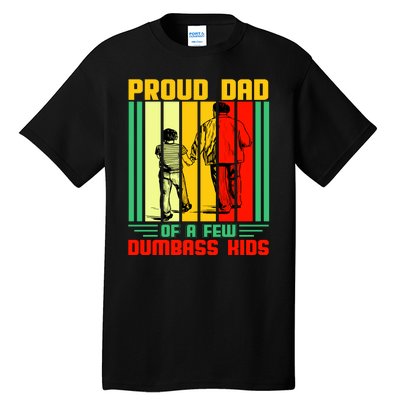 Proud Dad of a few Dumbass Kids Tall T-Shirt