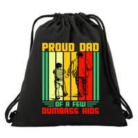 Proud Dad of a few Dumbass Kids Drawstring Bag